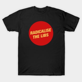 Radicalise The Libs - Communist T-Shirt